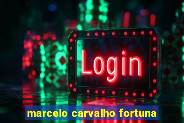 marcelo carvalho fortuna